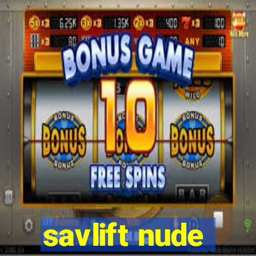 savlift nude